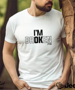 I’m Broken PTSD T shirt