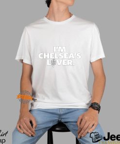 Im Chelsea's Lover Shirt