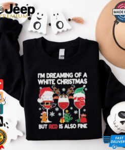 I’m Dreaming Of A White Christmas But Red Is Also Fine Shirt