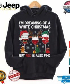 I'm Dreaming Of A White Christmas But Red Is Also Fine Shirt