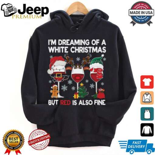 I’m Dreaming Of A White Christmas But Red Is Also Fine Shirt