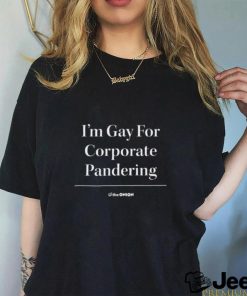 I'm Gay For Corporate Pandering T Shirt