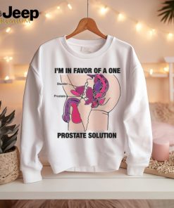 I'm In Favor Of A One Prostate Solution Shirt