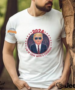 Im In Love With A Criminal Trump Election Shirt