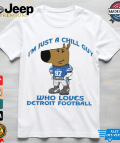 I’m Just A Chill Guy Who Loves Detroit Football shirt featuring a relaxed design with bold text and Detroit football team graphics, perfect for fans who enjoy the game and support the Detroit Lions in a chill, laid-back style.