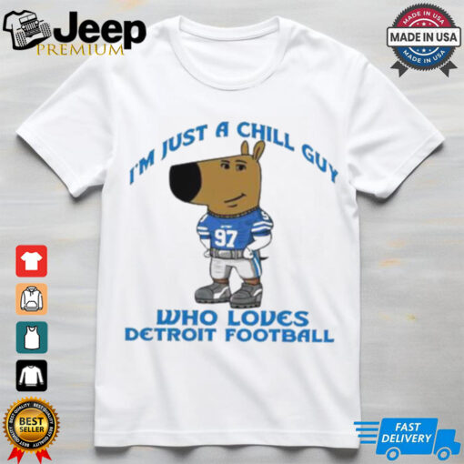 I’m Just A Chill Guy Who Loves Detroit Football Shirt