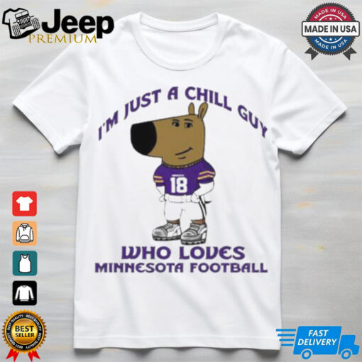 I’m Just A Chill Guy Who Loves Minnesota Football Shirt