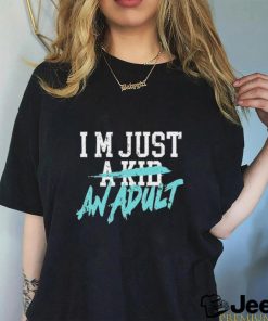 I'm Just A Kid An Adult And Life Is A Nightmare Tee Shirt