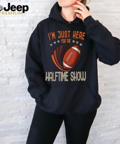 Im Just Here for the Halftime Show Football T Shirt ,Super Bowl 2024 Tees