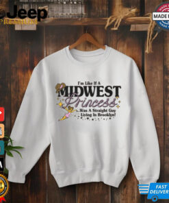 I'm Like A Midwest Princess shirt