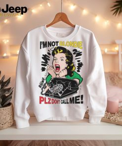 I'm Not Blondie Plz Don't Call Me! Shirt