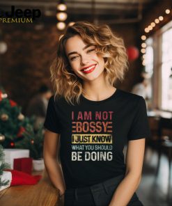 I'm Not Bossy I Just Know What You Should Be Doing Vintage shirt