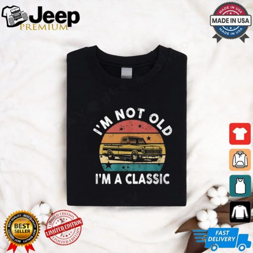 I’m Not Old I’m A Classic Funny Classic Pickup Truck T Shirt