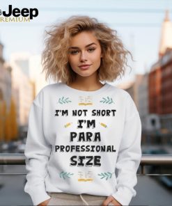 I'm Not Short I'm Paraprofessional Size Teacher's Assistant T Shirt