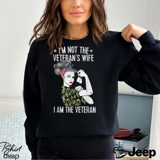 I’m Not The Veteran’s Wife I’m The Veteran Day Patriotic T Shirt