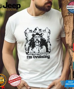 I'm Ovulating Shirt