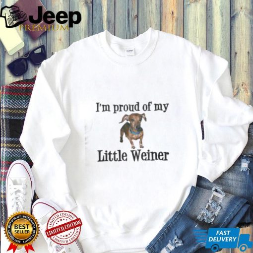 I’m Proud Of My Little Weiner Dog Shirt