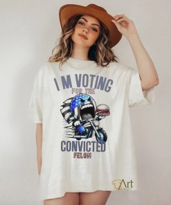 I’m Voting for the Convicted Felon T Shirt