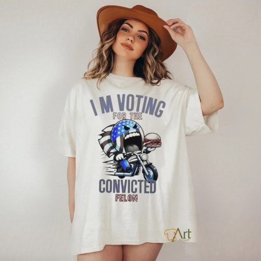 I’m Voting for the Convicted Felon T Shirt