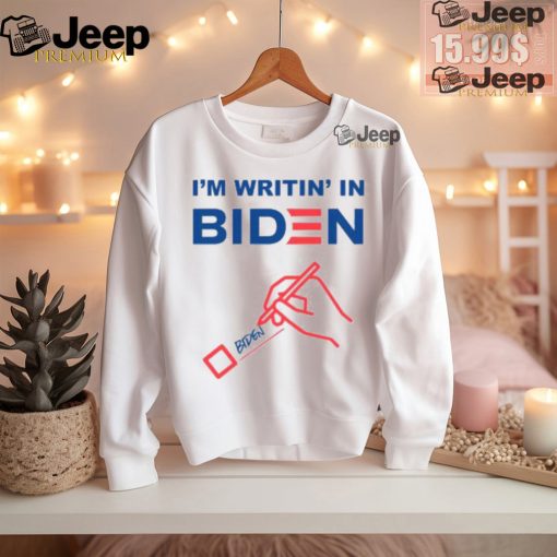 I’m Writin’ In Biden Shirt