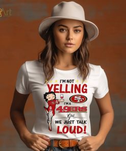 I’m Yelling I’m A 49ers Girl We Just Talk Loud Shirt