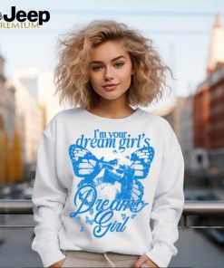 I'm Your Dream Girl's Dream Girl Shirt