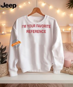 I’m Your Favorite Reference Shirts