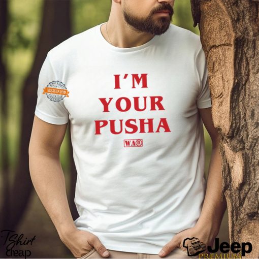 I'm Your Pusha t shirt