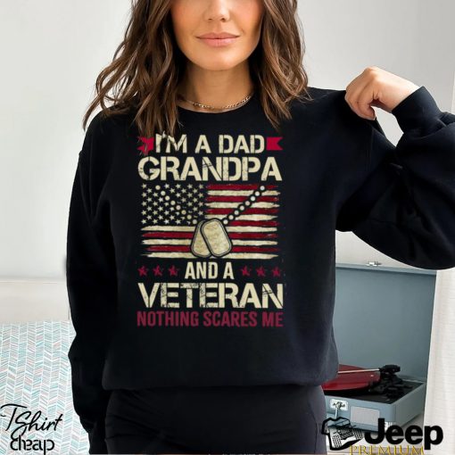 I’m a Dad Grandpa and a Veteran nothing scares me T Shirt