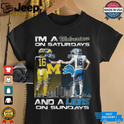 I’m a Michigan Wolverines On Saturdays And Detroit Lions On Sundays T Shirt