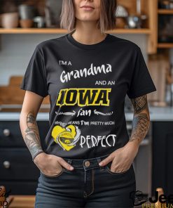 I’m a grandma and an Iowa fan which means I’m pretty much perfect shirt