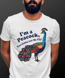 I’m a peacock you gotta let me fly animal shirt