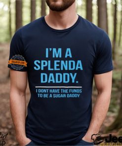 I’m a splenda daddy shirt