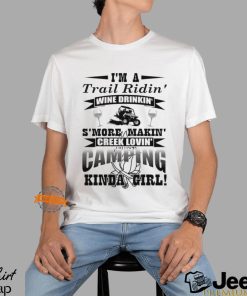 I’m a trail ridin’ wine drinkin’ s’more makin’ creek lovin’ camping kinda girl shirt