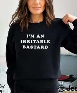 I’m an irritable bastard shirt