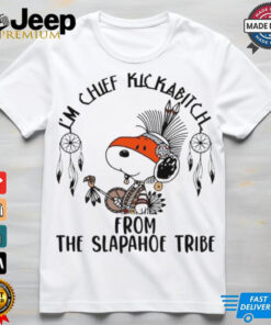 I’m chief kick a bitch from the slapahoe tribe Snoopy native shirt