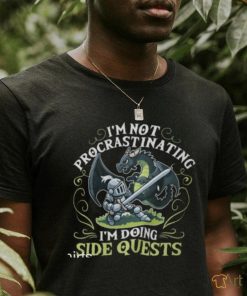 I'm not procrastinating shirt