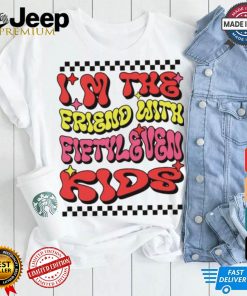 I’m the friend with fiftyleven kids groovy shirt