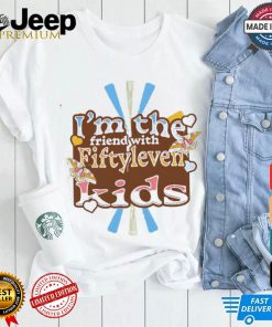 I’m the friend with fiftyleven kids pinky groovy shirt