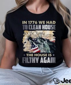 In 1776 we had to clean house we the people shirt