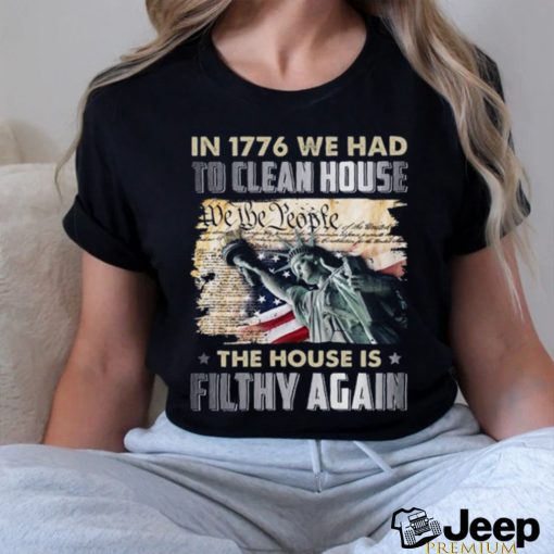 In 1776 we had to clean house we the people shirt