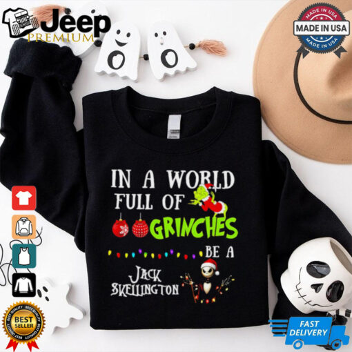 In A World Full Of Grinches Be A Jack Skellington Grinch Christmas shirt