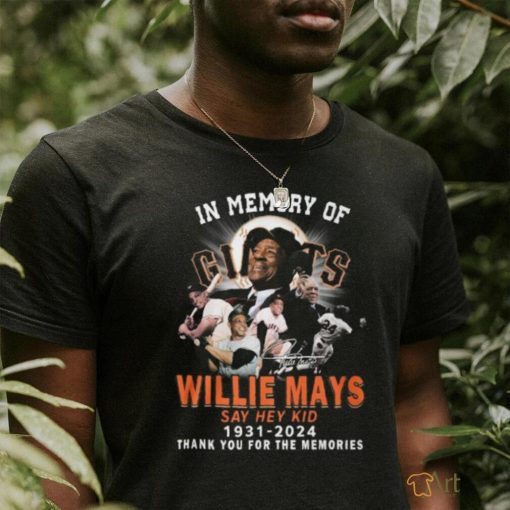 In Memory Of Willie Mays San Francisco Giants Say Hey Kid 1931 2024 Thank You For The Memories T Shirt