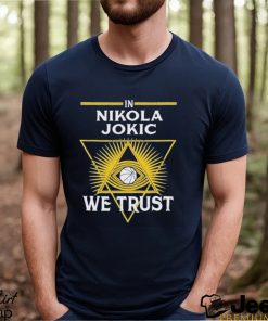 In Nikola Jokic We Trust Funny 2024 Shirt