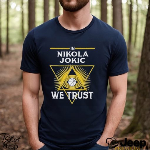 In Nikola Jokic We Trust Funny 2024 Shirt