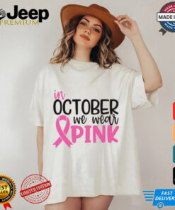 In October we Wear Pink shirt