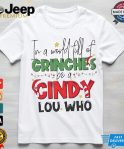 In a world full of Grinches be a Cindy Lou Who Christmas shirt