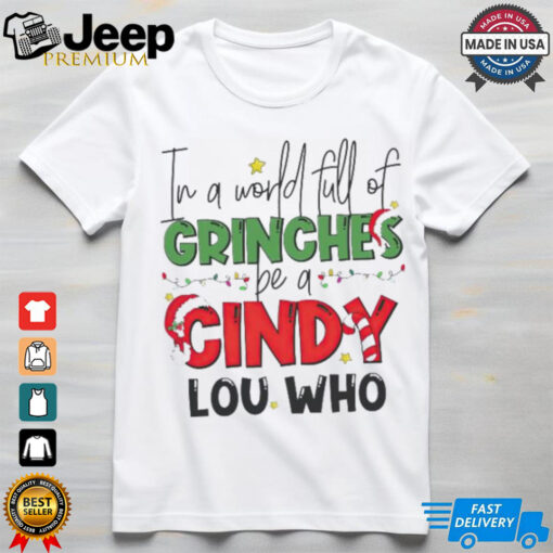 In a world full of Grinches be a Cindy Lou Who Christmas shirt