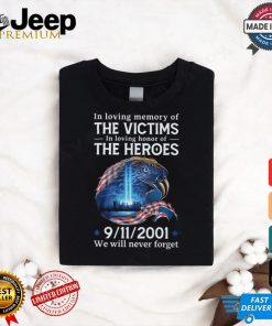 In loving memory of the victims in loving honor of the heroes we will vever forget shirt