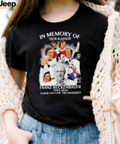 In memory of Der Kaiser Franz Beckenbauer 1945 2024 thank you for the memories signature retro shirt